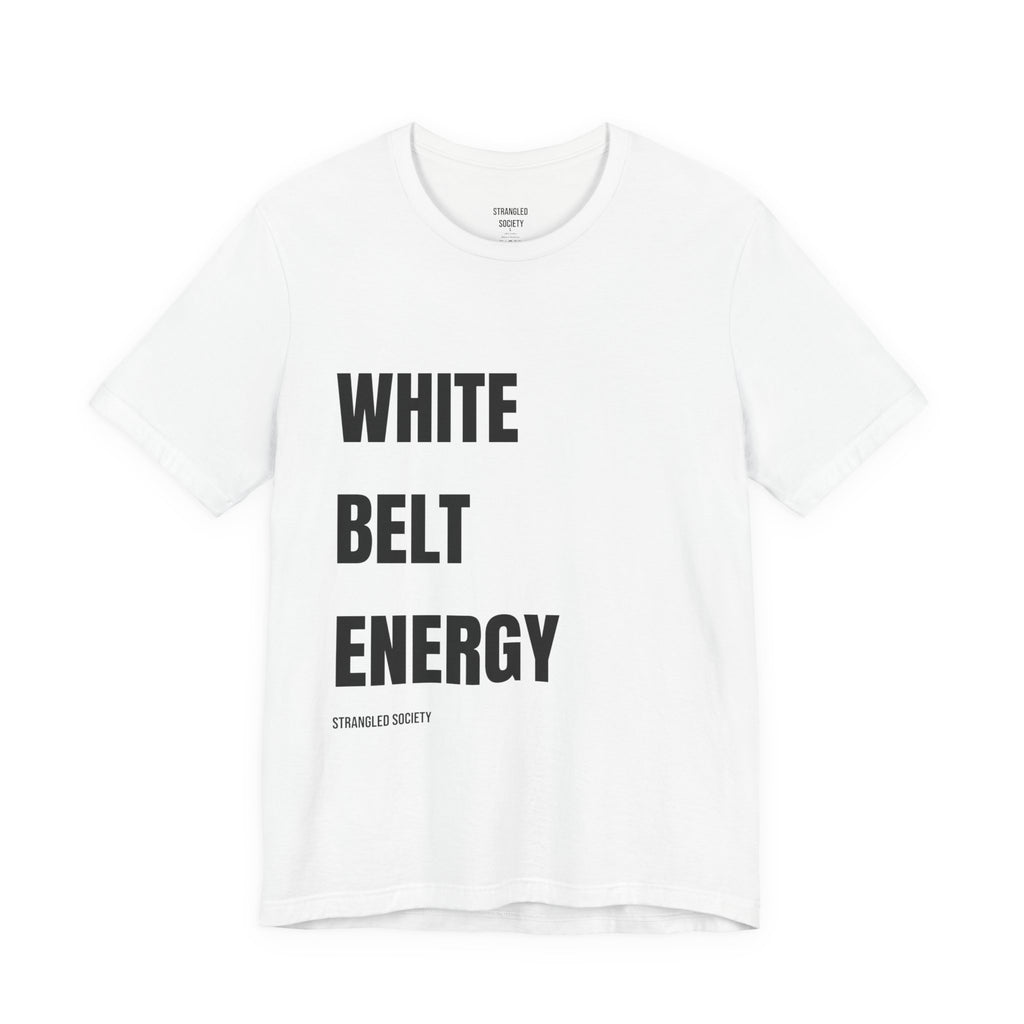 White Belt Energy T-Shirt, Jiu Jitsu Beginner Pride White Tee