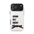 Brown Belt Energy, BJJ Brown Belt White Phone Case