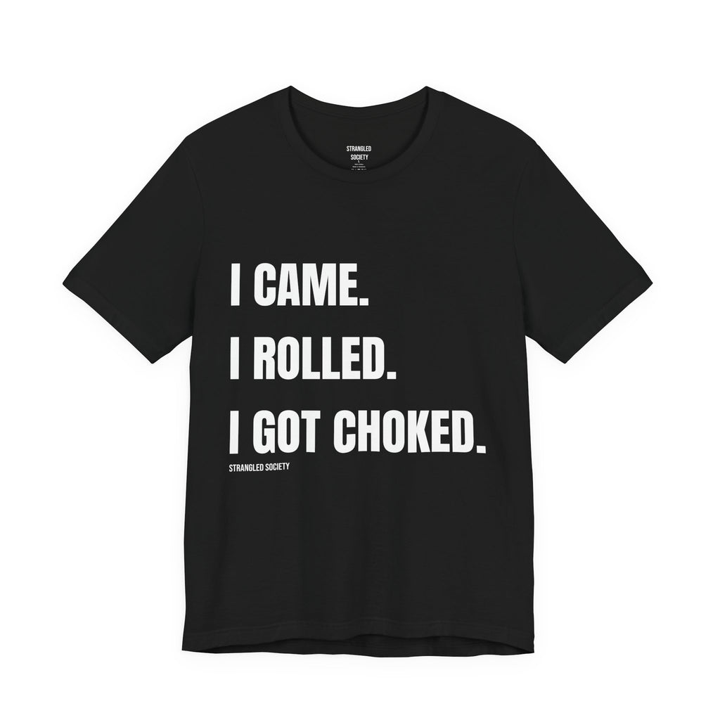 I Came. I Rolled. I Got Choked. | Typography Tee, Minimal Black Shirt