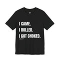 I Came. I Rolled. I Got Choked. | Typography Tee, Minimal Black Shirt