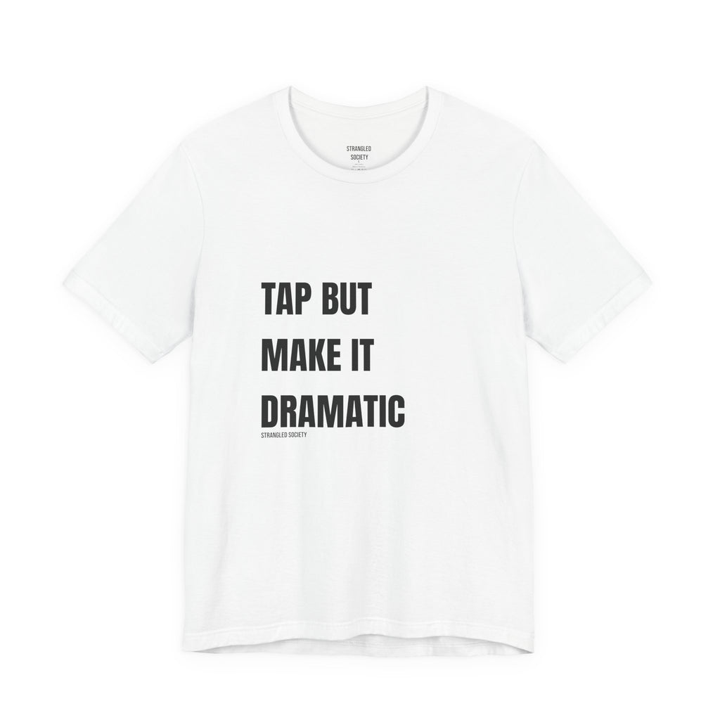Tap But Make It Dramatic, BJJ Fun White Tee
