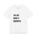 Tap But Make It Dramatic, BJJ Fun White Tee