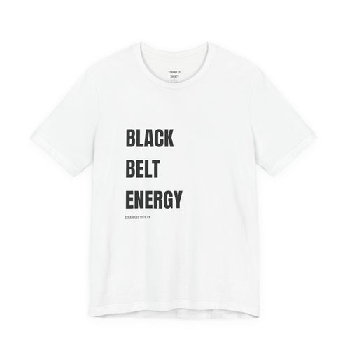 Black Belt Energy T-Shirt, BJJ Master White T Shirt
