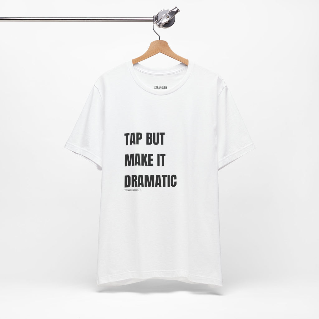 Tap But Make It Dramatic, BJJ Fun White Tee