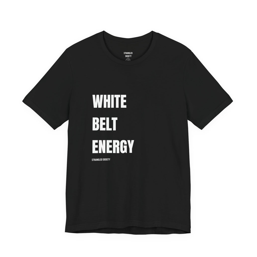 White Belt Energy T-Shirt, Jiu Jitsu Beginner Pride Black Tee