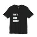 White Belt Energy T-Shirt, Jiu Jitsu Beginner Pride Black Tee